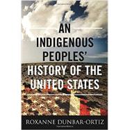 An Indigenous Peoples' History of the United States by Dunbar-Ortiz, Roxanne, 9780807000403