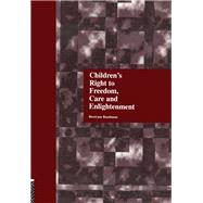 Children's Right to Freedom, Care and Enlightenment by Bandman,Bertram, 9781138970403