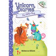 The Glitter Bug: A Branches Book (Unicorn Diaries #9) by Elliott, Rebecca; Elliott, Rebecca, 9781338880403