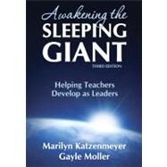 Awakening the Sleeping Giant : Helping Teachers Develop as Leaders by Marilyn Katzenmeyer, 9781412960403