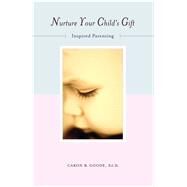 Nurture Your Child's Gift Inspired Parenting by Goode, Caron B, 9781582700403