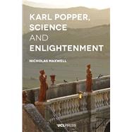 Karl Popper, Science and Enlightenment by Maxwell, Nicholas, 9781787350403