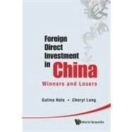 Foreign Direct Investment in China : Winners and Losers by Hale, Galina; Long, Cheryl, 9789814340403