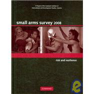 Small Arms Survey 2008: Risk and Resilience by Small Arms Survey, Geneva, 9780521880404