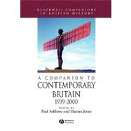 A Companion to Contemporary Britain 1939 - 2000 by Addison, Paul; Jones, Harriet, 9780631220404