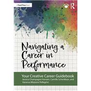 Navigating a Career in Performance by Jessica Champagne Hansen; Camille Schenkkan; Vanessa Mizzone Pellegrini, 9781003460404