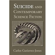 Suicide and Contemporary Science Fiction by Gutierrez-jones, Carlos, 9781107100404