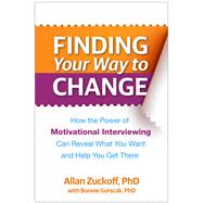 Finding Your Way to Change How the Power of Motivational Interviewing Can Reveal What  You Want and Help You Get There by Zuckoff, Allan; Gorscak, Bonnie; Miller, William R.; Rollnick, Stephen, 9781462520404
