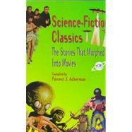 Science Fiction Classics : The Stories That Morphed into Movies by Ackerman, Forrest J., 9781575000404