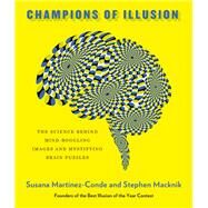 Champions of Illusion by Martinez-Conde, Susana; Macknik, Stephen, 9780374120405