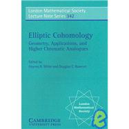 Elliptic Cohomology: Geometry, Applications, and Higher Chromatic Analogues by Edited by Haynes R. Miller , Douglas C. Ravenel, 9780521700405