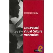 Ezra Pound and the Visual Culture of Modernism by Rebecca Beasley, 9780521870405