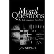 Moral Questions An Introduction to Ethics by Nuttall, Jon, 9780745610405