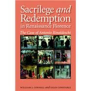 Sacrilege and Redemption in Renaissance Florence: The Case of Antonio Rinaldeschi (Essays and Studies, Vol. 8) by William J. Connell   (Author),    Giles Constable (Author), 9780772720405
