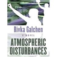 Atmospheric Disturbances by Galchen, Rivka, 9781410410405
