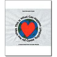 This Is What Can Happen When We All Come Together by Jones, Carla Dewayne, 9781412010405