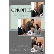 Qprofile: The Key to Employment in Today's Deconstructing Job Market by Banks, Philip A., 9781482000405