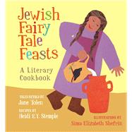 Jewish Fairy Tale Feasts by Yolen, Jane (RTL); Stemple, Heidi E. Y.; Shefrin, Sima Elizabeth, 9781566560405