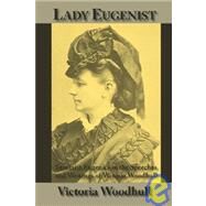 Lady Eugenist: Feminist Eugenics in the Speeches And Writings of Victoria Woodhull by Woodhull, Victoria C., 9781587420405