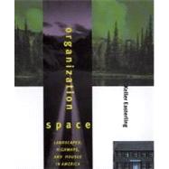 Organization Space Landscapes, Highways, and Houses in America by Easterling, Keller, 9780262550406