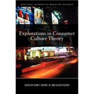 Explorations in Consumer Culture Theory by Sherry; John F., 9780415620406