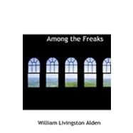 Among the Freaks by Alden, William Livingston, 9780554910406