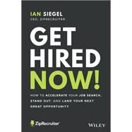 Get Hired Now! How to Accelerate Your Job Search, Stand Out, and Land Your Next Great Opportunity by Siegel, Ian, 9781119820406