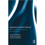 Anglophone Students Abroad: Identity, Social Relationships, and Language Learning by Mitchell; Rosamond, 9781138940406