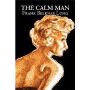 The Calm Man by Long, Frank Belknap, 9781463800406