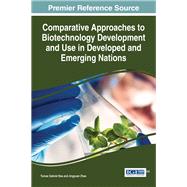 Comparative Approaches to Biotechnology Development and Use in Developed and Emerging Nations by Bas, Tomas Gabriel, 9781522510406