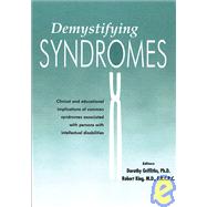 Demystifying Syndromes Clinical and Educational Implications of Common Syndromes Associated with Persons with Intellectual Disabilities by Griffiths, Dorothy; King, Robert, 9781572560406
