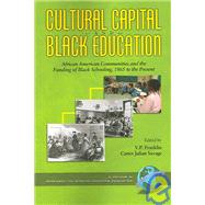 Cultural Capital And Black Education: African American Communities And The Funding Of Black Schooling, 1865 to the Present by Franklin, Vp, 9781593110406