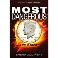 Most Dangerous A True Story by Kent, Sherwood; Millegan, Kris, 9781634240406