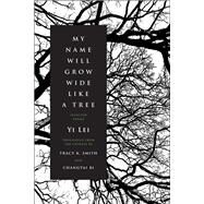 My Name Will Grow Wide Like a Tree by Lei, Yi, 9781644450406