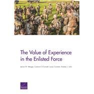 The Value of Experience in the Enlisted Force by Wenger, Jennie W.; O'connell, Caolionn; Constant, Louay; Lohn, Andrew J., 9781977400406