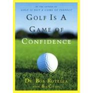 Golf Is a Game of Confidence by Rotella, Bob; Cullen, Bob, 9780684830407