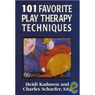 101 Favorite Play Therapy Techniques by Kaduson, Heidi; Schaefer, Charles, 9780765700407