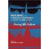 Housing and Community Development in New York City: Facing the Future by Schill, Michael H., 9780791440407