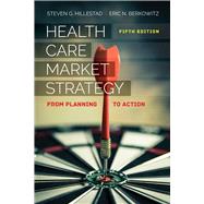 Health Care Market Strategy From Planning to Action by Hillestad, Steven G.; Berkowitz, Eric N., 9781284150407