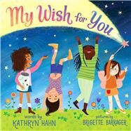 My Wish for You Lessons from My Six-Year-Old Daughter by Hahn, Kathryn; Barrager, Brigette, 9781338150407