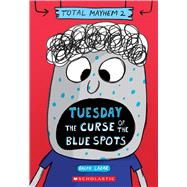 Tuesday  The Curse of the Blue Spots (Total Mayhem #2) by Lazar, Ralph; Lazar, Ralph, 9781338770407