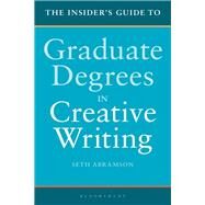 The Insider's Guide to Graduate Degrees in Creative Writing by Abramson, Seth, 9781350000407