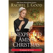 An Unexpected Amish Christmas by Good, Rachel J., 9781420150407