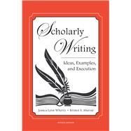 Scholarly Writing: Ideas, Examples, and Execution by Jessica Lynn Wherry; Kristen E. Murray, 9781531030407