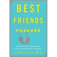 Best Friends Forever Surviving a Breakup with Your Best Friend by Levine, Irene S., 9781590200407