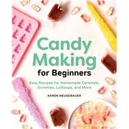 Candy Making for Beginners by Neugebauer, Karen; Vidal, Marija, 9781646110407