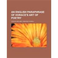 An English Paraphrase of Horace's Art of Poetry by Horace; Russell, Abby Osborne, 9780217770408