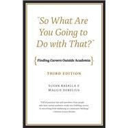 So What Are You Going to Do With That? by Basalla, Susan; Debelius, Maggie, 9780226200408