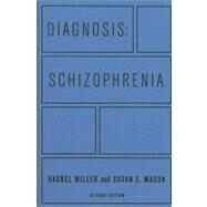 Diagnosis: Schizophrenia by Miller, Rachel; Mason, Susan E., 9780231150408
