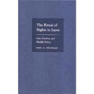 The Ritual of Rights in Japan: Law, Society, and Health Policy by Eric A. Feldman, 9780521770408